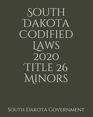 South Dakota Codified Laws 2020 Title 26 Minors Cover Image