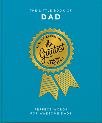 The Little Book of Dad: Perfect Words for Awesome Dads (Little Books of Humor & Gift #6)