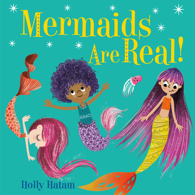 Mermaids Are Real! (Mythical Creatures Are Real!) By Holly Hatam Cover Image