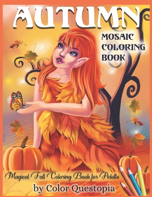 Autumn Mosaic Coloring Book - Magical Fall Coloring Book For Adults: Seasons Coloring Book Including Pumpkins, Leaves, and Autumn Fairies Cover Image