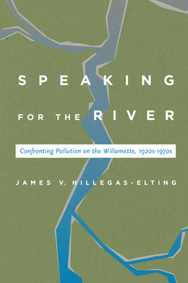 Speaking for the River: Confronting Pollution on the Willamette, 1920s-1970s Cover Image