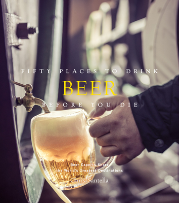 Fifty Places to Drink Beer Before You Die By Chris Santella Cover Image