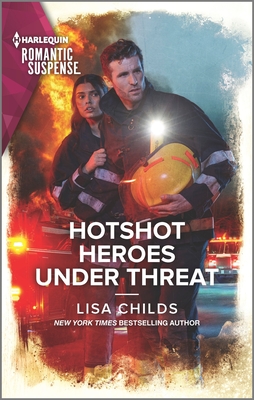 Hotshot Heroes Under Threat By Lisa Childs Cover Image