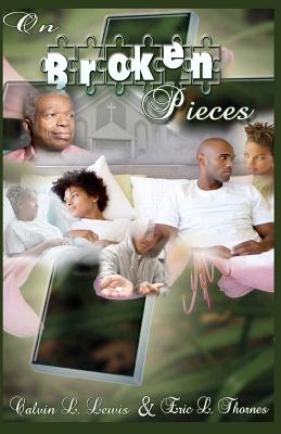 On Broken Pieces By Eric L. Thornes, Calvin L. Lewis Cover Image