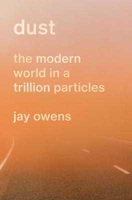 Dust: The Modern World in a Trillion Particles Cover Image