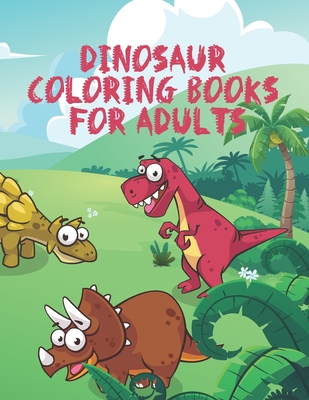Download Dinosaur Coloring Books For Adults Advanced Coloring Books Coloring Books For Kids And Adults Adult Colouring In Pages Jurassic World New Dinosaur Paperback Brain Lair Books