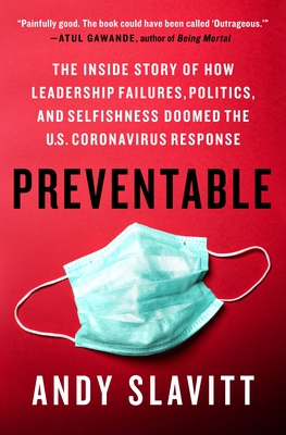 Preventable: The Inside Story of How Leadership Failures, Politics, and Selfishness Doomed the U.S. Coronavirus Response By Andy Slavitt Cover Image