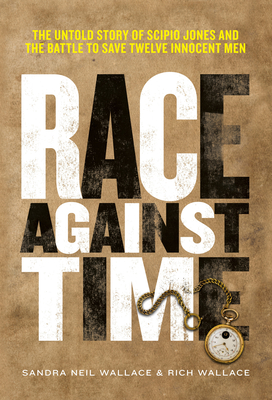 Race Against Time: The Untold Story of Scipio Jones and the Battle to Save Twelve Innocent Men Cover Image