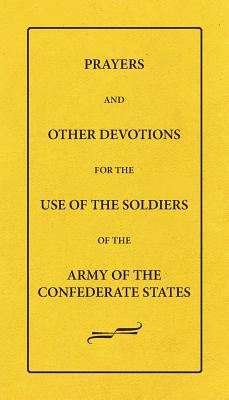 Prayers And Other Devotions For The Use Of The Soldiers Of The Army Of The Confederate States Cover Image