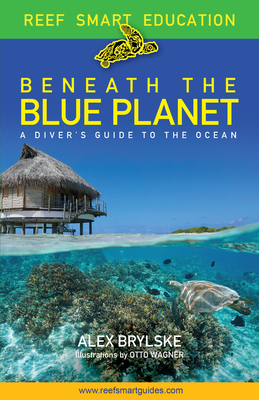 Beneath the Blue Planet: A Diver's Guide to the Ocean and Its Conservation Cover Image