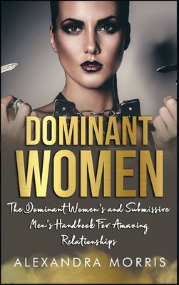 Village Ladies Alexandra Dominant Women: The Dominant Women's and Submissive Men's Handbook For  Amazing Relationships (Hardcover) | Village Books: Building Community One  Book at a Time