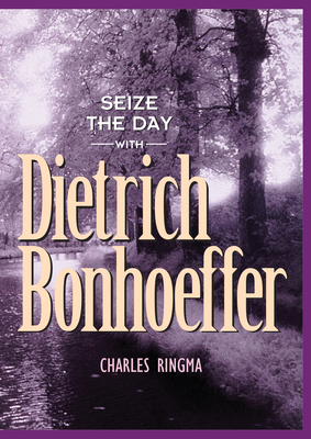 Seize the Day with Dietrich Bonhoeffer: A 365 Day Devotional Cover Image