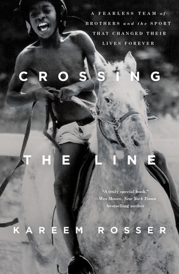 Crossing the Line: A Fearless Team of Brothers and the Sport That Changed Their Lives Forever By Kareem Rosser Cover Image