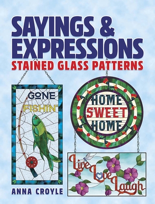 Sayings & Expressions: Stained Glass Patterns By Anna Croyle Cover Image