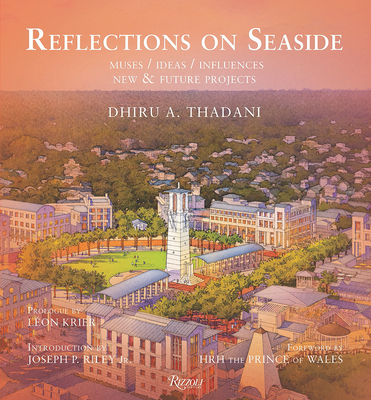 Reflections on Seaside: Muses/Ideas/Influences By Dhiru Thadani, Leon Krier (Foreword by), Joseph P. Riley Jr. (Introduction by) Cover Image