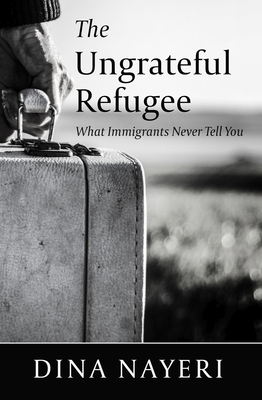 The Ungrateful Refugee: What Immigrants Never Tell You Cover Image