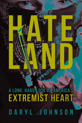 Hateland: A Long, Hard Look at America's Extremist Heart By Daryl Johnson Cover Image