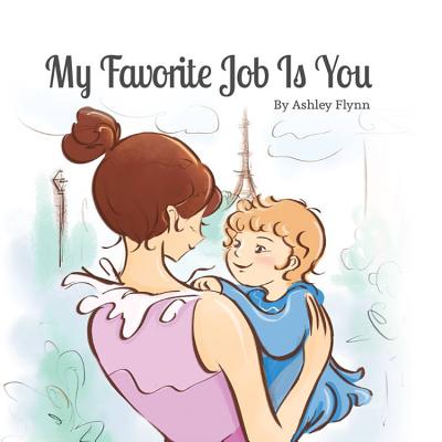 My Favorite Job Is You By Ashley Flynn, Stella Koh (Illustrator) Cover Image