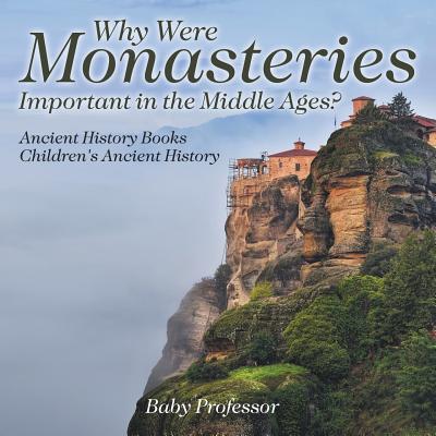 Why Were Monasteries Important in the Middle Ages? Ancient History Books Children's Ancient History By Baby Professor Cover Image