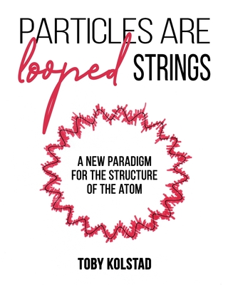Particles are Looped Strings By Toby Kolstad Cover Image