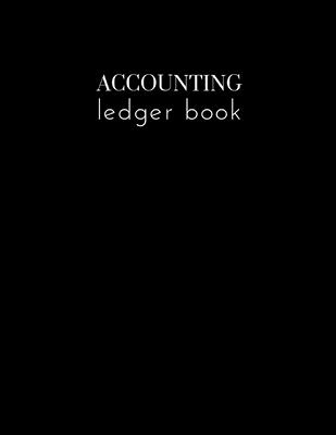 Accounting Ledger Book: Keep Track Small Business Performance with Accounting and Recording Book, Business Transaction Bookkeeping, 8.5 x 11 i Cover Image