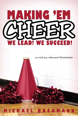 Making 'em Cheer: We Lead! We Succeed! By Michael Bachmann Cover Image