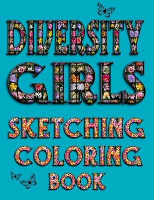 Diversity Girls Sketching Coloring Book: An Anti-racist Activity Mandala Gift Book For Tween Girls and Children Who Love Fashion, Hairstyles, Sketchin By Lane Gildon Media Cover Image