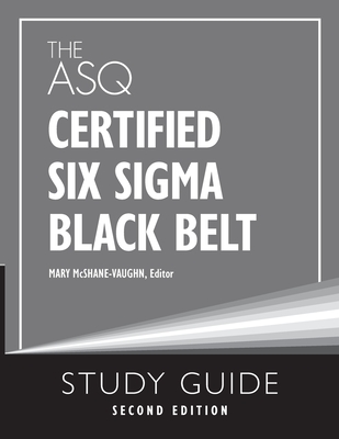 The ASQ Certified Six Sigma Black Belt Study Guide By Mary McShane-Vaughn Cover Image
