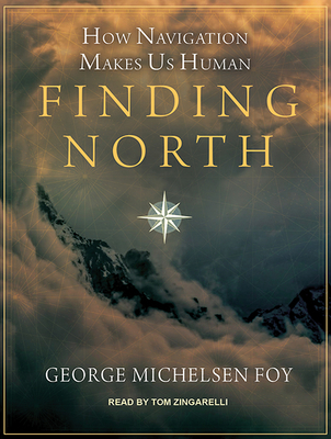 Finding North: How Navigation Makes Us Human Finding North: How Navigation Makes Us Human cover