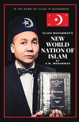 Elijah Muhammad's New World Nation of Islam By A. M. Muhammad Cover Image