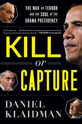 Kill Or Capture: The War on Terror and the Soul of the Obama Presidency By Daniel Klaidman Cover Image