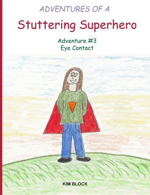 Adventures of a Stuttering Superhero: Adventure #3 Eye Contact By Kim Block Cover Image