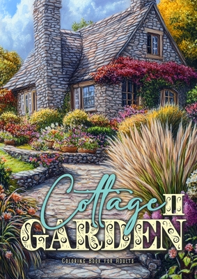 Cottage Garden Coloring Book for Adults 2: Cottages Coloring Book for Adults Gardens Coloring Book Grayscale Cottages By Monsoon Publishing Cover Image