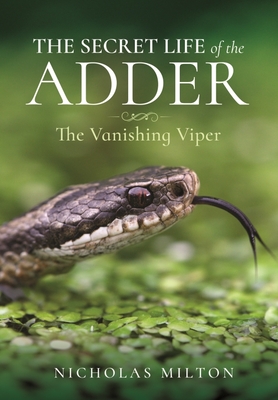 The Secret Life of the Adder: The Vanishing Viper By Nicholas Milton Cover Image