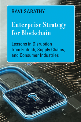 Enterprise Strategy for Blockchain: Lessons in Disruption from Fintech, Supply Chains, and Consumer Industries (Management on the Cutting Edge) By Ravi Sarathy Cover Image