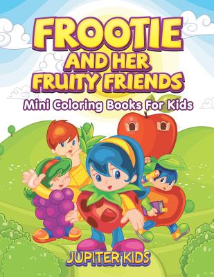 Frootie and Her Fruity Friends: Mini Coloring Books For Kids (Paperback)