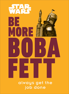 Star Wars Be More Boba Fett: Always Get the Job Done By Joseph Jay Franco Cover Image