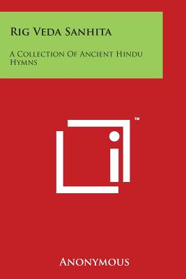 Rig Veda Sanhita: A Collection Of Ancient Hindu Hymns By Anonymous Cover Image