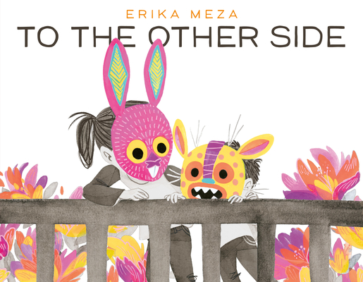 To the Other Side By Erika Meza, Erika Meza (Illustrator) Cover Image