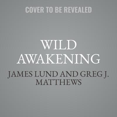 Wild Awakening: How a Raging Grizzly Healed My Wounded Heart Cover Image