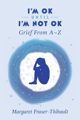 I'm OK Until I'm Not OK: Grief From A-Z Cover Image