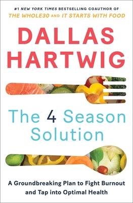 The 4 Season Solution: A Groundbreaking Plan to Fight Burnout and Tap into Optimal Health By Dallas Hartwig Cover Image