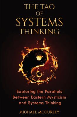 The Tao of Systems Thinking: Exploring the Parallels Between Eastern Mysticism and Systems Thinking By Michael McCurley Cover Image