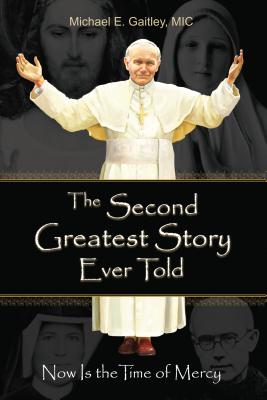 The Second Greatest Story Ever Told: Now Is the Time of Mercy By Gaitley E. Michael, Michael E. Gaitley Cover Image