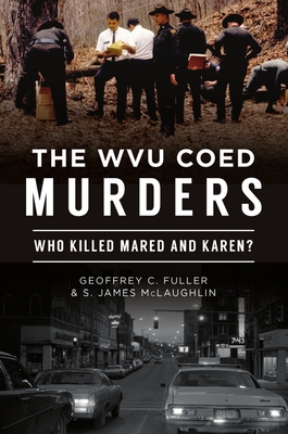 The Wvu Coed Murders: Who Killed Mared and Karen? (True Crime) Cover Image