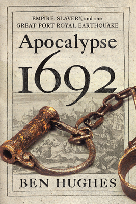 Apocalypse 1692: Empire, Slavery, and the Great Port Royal Earthquake By Ben Hughes Cover Image