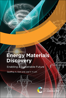 Energy Materials Discovery: Enabling a Sustainable Future By Geoffrey A. Ozin, Joel Y. Y. Loh Cover Image