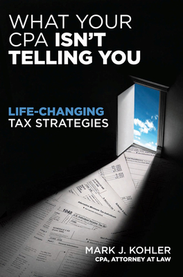 What Your CPA Isn't Telling You: Life-Changing Tax Strategies Cover Image