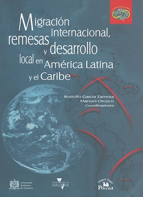Migracion Internacional, Remesas y Desarrollo Local en America Latina y el Caribe (Coleccion Desarrollo & Migracion) Cover Image