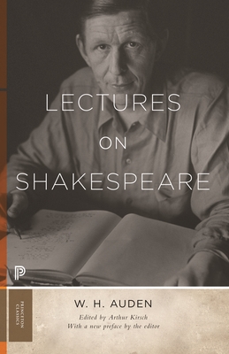 Lectures on Shakespeare (Princeton Classics #45) By W. H. Auden, Arthur C. Kirsch (Editor) Cover Image
